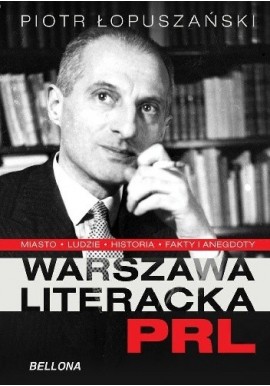Warszawa literacka w PRL Piotr Łopuszański
