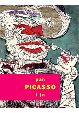 Pan Picasso i ja Anna Żakiewicz (red.) Katalog wystawy w Pałacu Królikarnia Warszawa 2003