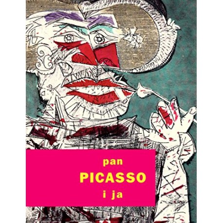 Pan Picasso i ja Anna Żakiewicz (red.) Katalog wystawy w Pałacu Królikarnia Warszawa 2003