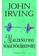 Małżeństwo Wagi Półśredniej John Irving