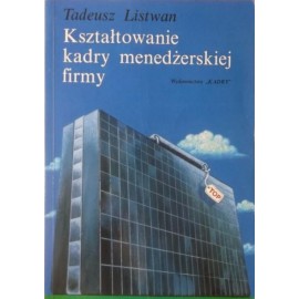 Kształtowanie kadry menedżerskiej firmy Tadeusz Listwan