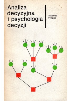 Analiza decyzyjna i psychologia decyzji Tadeusz Tyszka