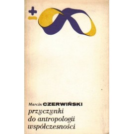 Przyczynki do antropologii współczesności Marcin Czerwiński Seria Biblioteka Myśli Współczesnej