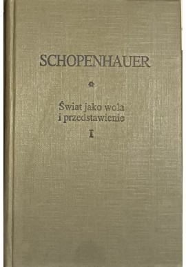 Świat jako wola i przedstawienie Tom I Arthur Schopenhauer Biblioteka Klasyków Filozofii