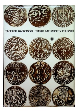 Tysiąc lat monety polskiej Tadeusz Kałkowski