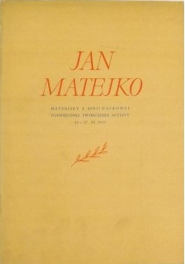 Jan Matejko Materiały z sesji naukowej poświęconej twórczości artysty 23-27.XI.1953 Praca zbiorowa
