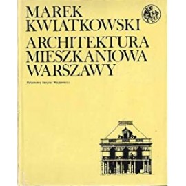 Architektura mieszkaniowa Warszawy Marek Kwiatkowski