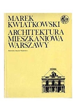 Architektura mieszkaniowa Warszawy Marek Kwiatkowski