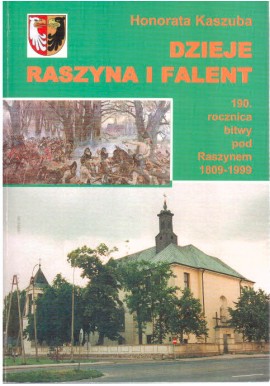 Dzieje Raszyna i Falent 190. rocznica bitwy pod Raszynem 1809-1999 Honorata Kaszuba