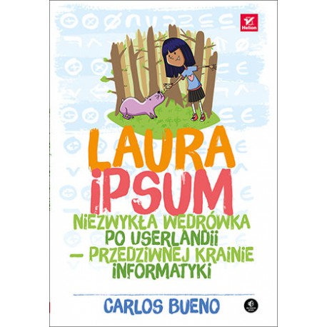 Laura Ipsum niezwykła wędrówka po Userlandii - przedziwnej krainie informatyki Carlos Bueno