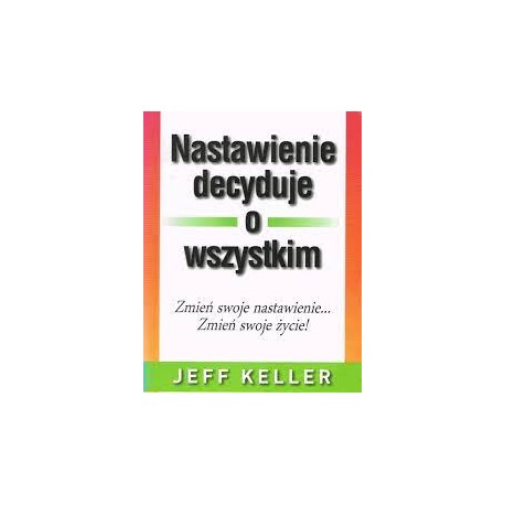 Nastawienie decyduje o wszystkim Jeff Keller