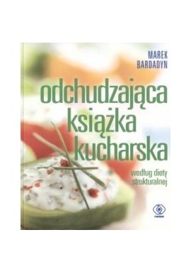Odchudzająca książka kucharska według diety strukturalnej Marek Bardadyn