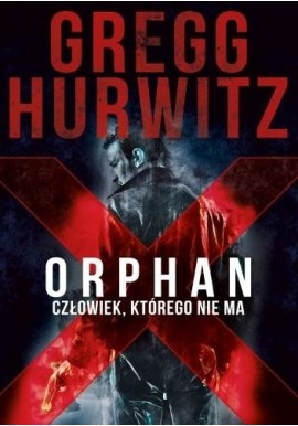 Orphan X Człowiek, którego nie ma Gregg Hurwitz