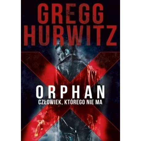 Orphan X Człowiek, którego nie ma Gregg Hurwitz