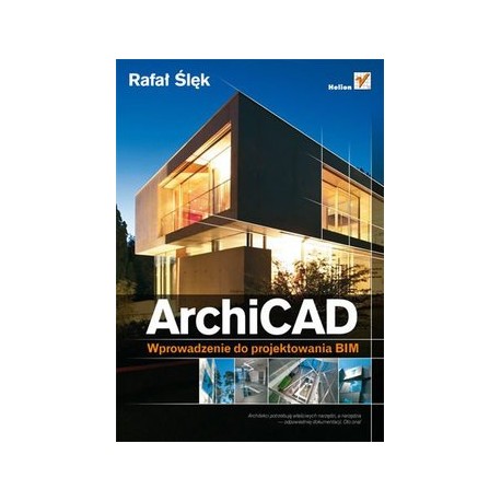 ArchiCAD wprowadzenie do projektowania BIM + DVD Rafał Ślęk