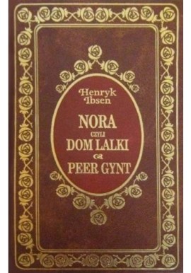 Nora czyli Dom Lalki. Peer Gynt Henryk Ibsen