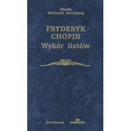Wybór listów Fryderyk Chopin Seria Skarby Biblioteki Narodowej