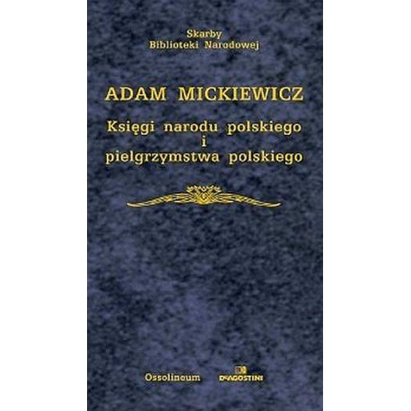 Księgi narodu polskiego i pielgrzymstwa polskiego Adam Mickiewicz Seria Skarby Biblioteki Narodowej
