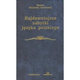 Najdawniejsze zabytki języka polskiego Witold Taszycki (opracowanie) Seria Skarby Biblioteki Narodowej