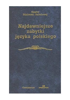Najdawniejsze zabytki języka polskiego Witold Taszycki (opracowanie) Seria Skarby Biblioteki Narodowej