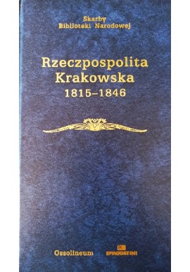 Rzeczpospolita Krakowska 1815-1846 Janina Bieniarzówna (wstęp i objaśnienia) Seria Skarby Biblioteki Narodowej