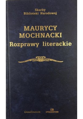 Rozprawy literackie Maurycy Mochnacki Seria Skarby Biblioteki Narodowej