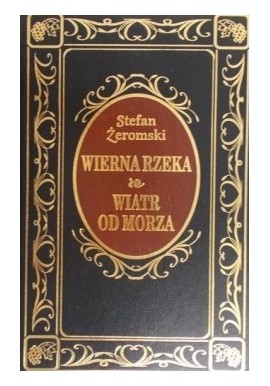 Wierna rzeka. Wiatr od morza Stefan Żeromski Seria Ex Libris