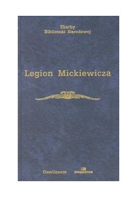 Legion Mickiewicza Wybór źródeł Henryk Batowski, Alina Szklarska-Lohmannowa (opracowanie) Seria Skarby Biblioteki Narodowej