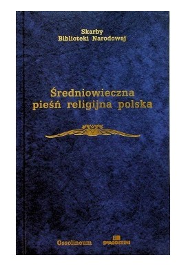 Średniowieczna pieśń religijna polska Mirosław Korolko (opracowanie) Seria Skarby Biblioteki Narodowej