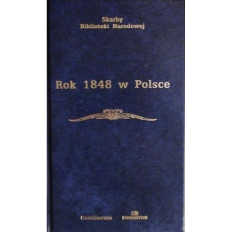 Rok 1848 w Polsce Wybór źródeł Stefan Kieniewicz (wstęp i objaśnienia) Seria Skarby Biblioteki Narodowej