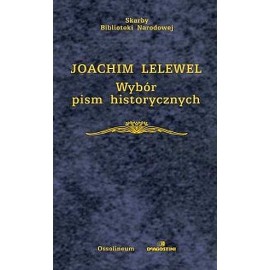 Wybór pism historycznych Joachim Lelewel Seria Skarby Biblioteki Narodowej