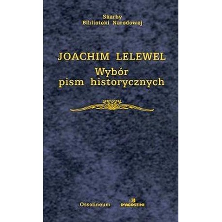 Wybór pism historycznych Joachim Lelewel Seria Skarby Biblioteki Narodowej