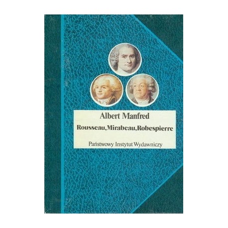 Rousseau, Mirabeau, Robespierre Albert Manfred Seria Biografie Sławnych Ludzi