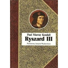 Ryszard III Paul Murray Kendall Seria Biografie Sławnych Ludzi