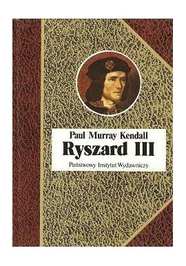 Ryszard III Paul Murray Kendall Seria Biografie Sławnych Ludzi