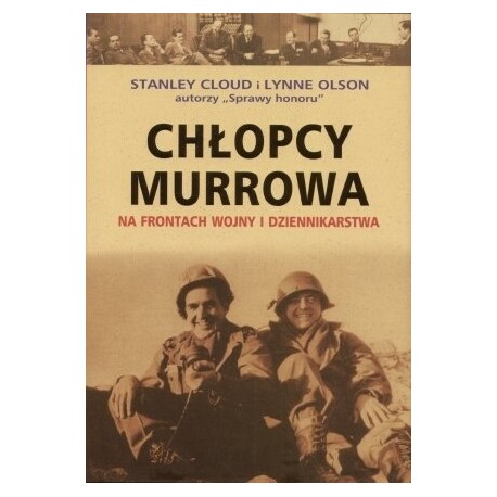 Chłopcy Murrowa Na frontach wojny i dziennikarstwa Stanley Cloud i Lynne Olson