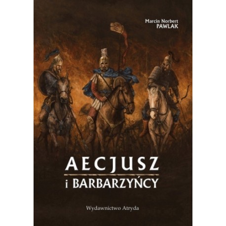 Aecjusz i Barbarzyńcy Marcin Norbert Pawlak