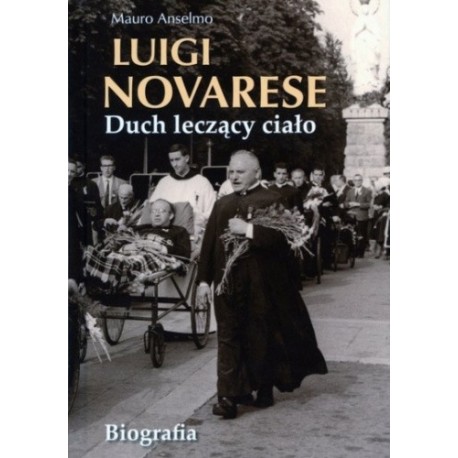 Luigi Novarese Duch leczący ciało Biografia Mauro Anselmo