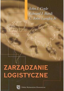 Zarządzanie logistyczne John J. Coyle, Edward J. Bardi, C. John Langley Jr.