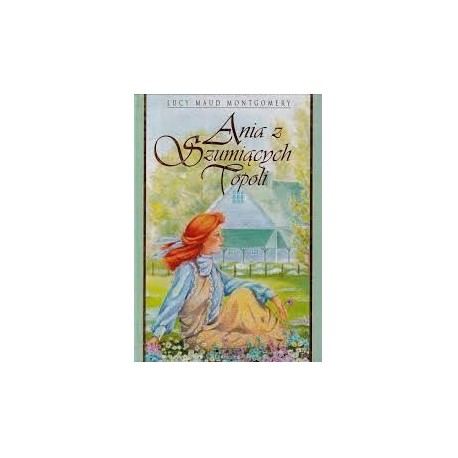 Ania z Szumiących Topoli Lucy Maud Montgomery