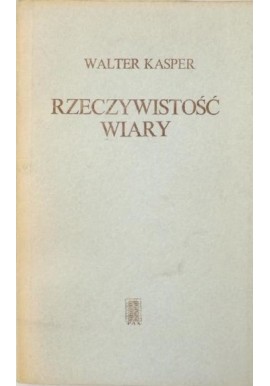 Rzeczywistość wiary Walter Kasper