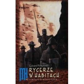 Rycerze w habitach Miniatury historyczne Edward Potkowski