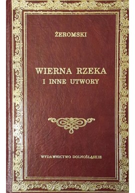 Wierna rzeka i inne utwory Stefan Żeromski Seria Biblioteka Klasyki