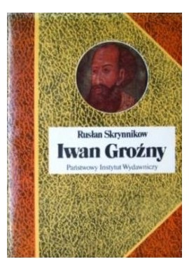 Iwan Groźny Rusłan Skrynnikow Seria Biografie Sławnych Ludzi