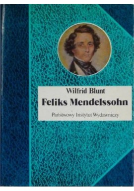 Feliks Mendelssohn Wilfrid Blunt Seria Biografie Sławnych Ludzi