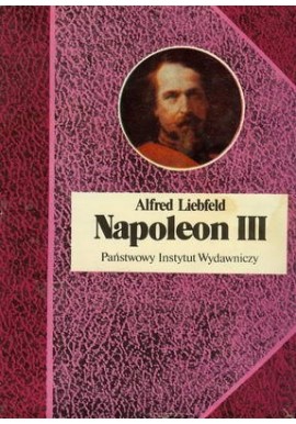 Napoleon III Alfred Liebfeld Seria Biografie Sławnych Ludzi