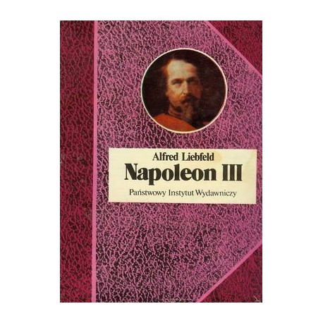 Napoleon III Alfred Liebfeld Seria Biografie Sławnych Ludzi