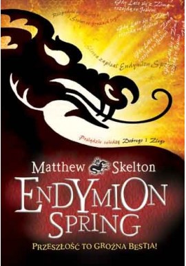 Endymion Spring Przeszłość to groźna bestia! Matthew Skelton