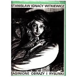 Stanisław I. Witkiewicz Zaginione obrazy i rysunki