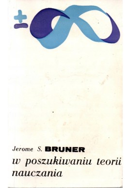 W poszukiwaniu teorii nauczania Jerome S. Bruner Seria +-